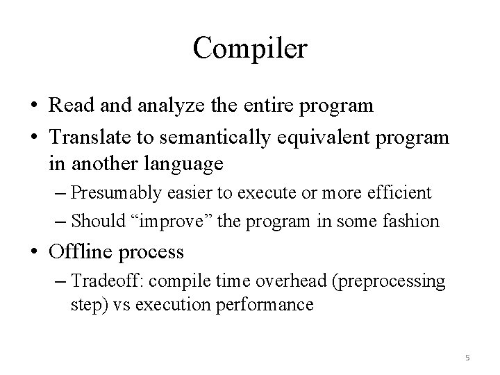 Compiler • Read analyze the entire program • Translate to semantically equivalent program in