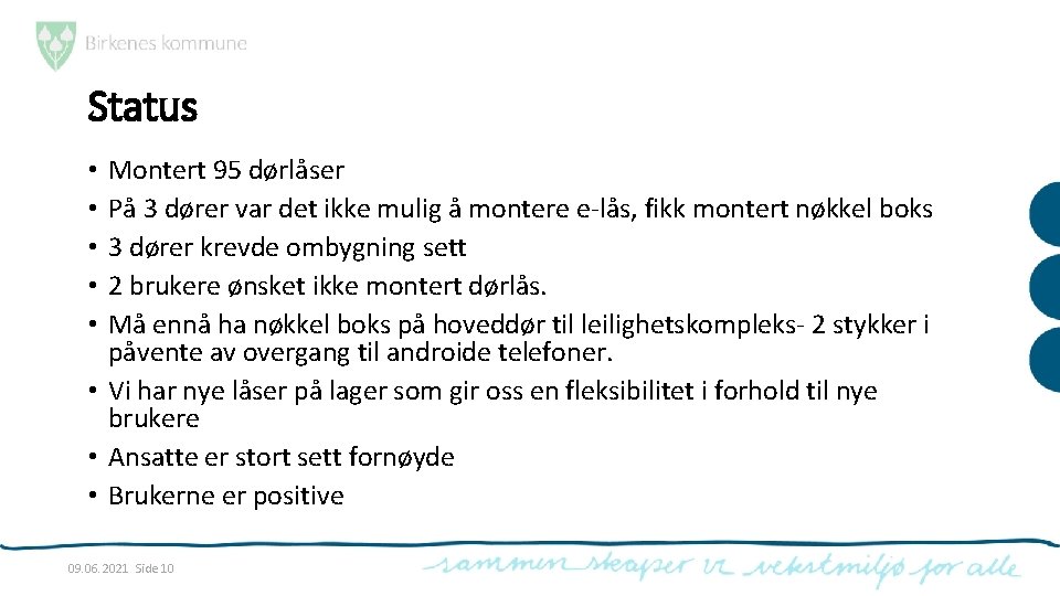 Status Montert 95 dørlåser På 3 dører var det ikke mulig å montere e-lås,