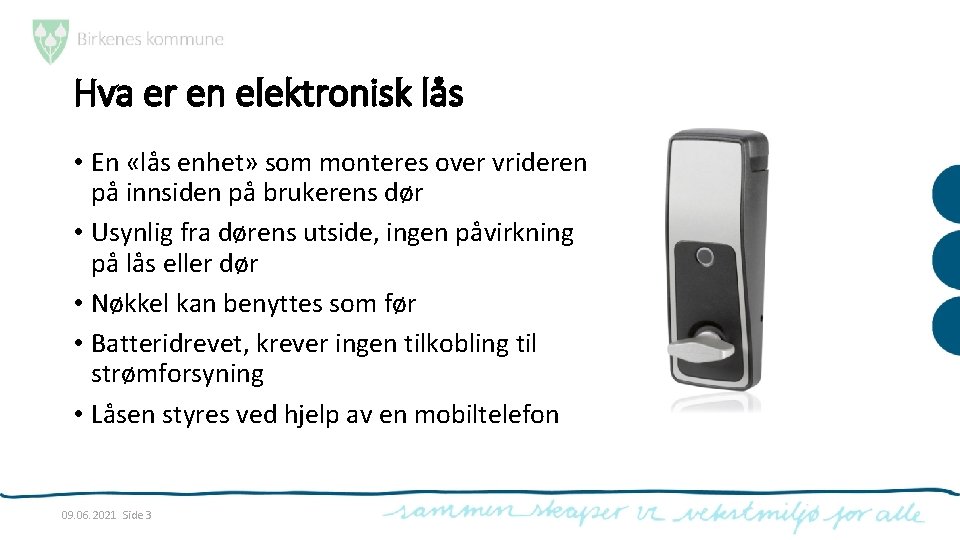 Hva er en elektronisk lås • En «lås enhet» som monteres over vrideren på