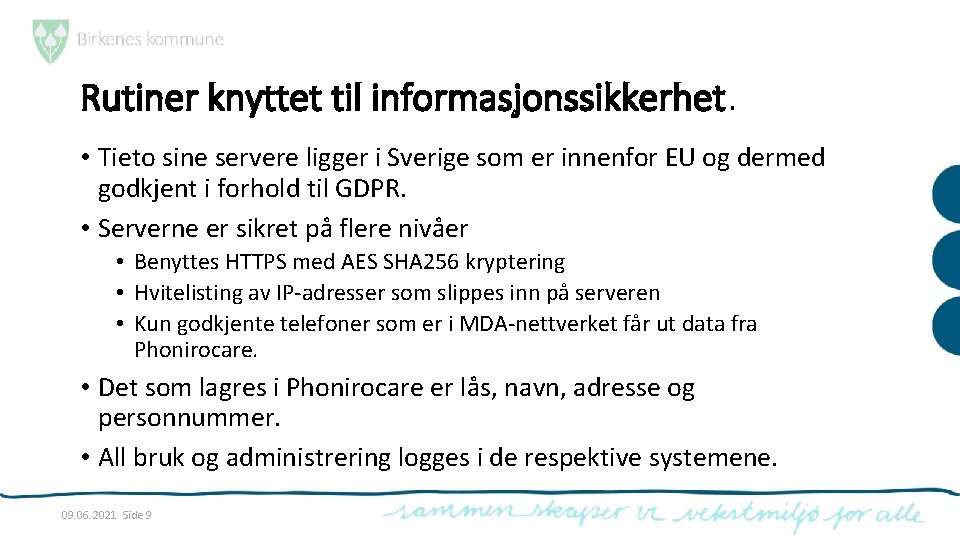 Rutiner knyttet til informasjonssikkerhet. • Tieto sine servere ligger i Sverige som er innenfor