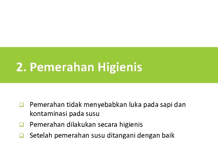 2. Pemerahan Higienis Pemerahan tidak menyebabkan luka pada sapi dan kontaminasi pada susu q
