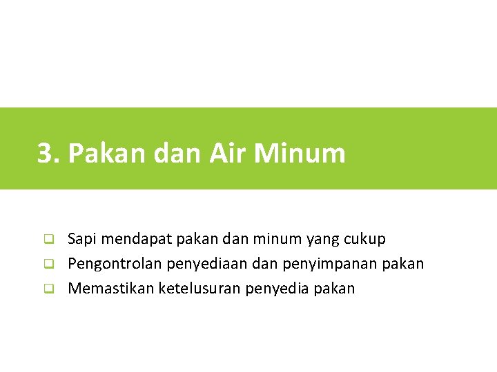 3. Pakan dan Air Minum Sapi mendapat pakan dan minum yang cukup q Pengontrolan