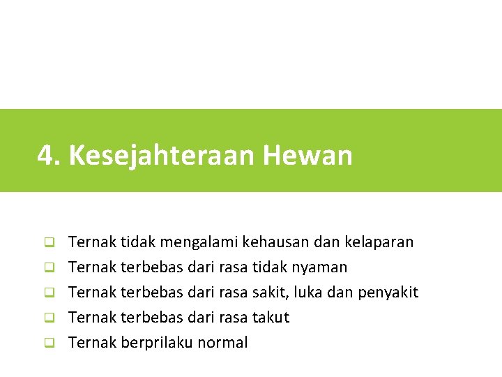 4. Kesejahteraan Hewan q q q Ternak tidak mengalami kehausan dan kelaparan Ternak terbebas