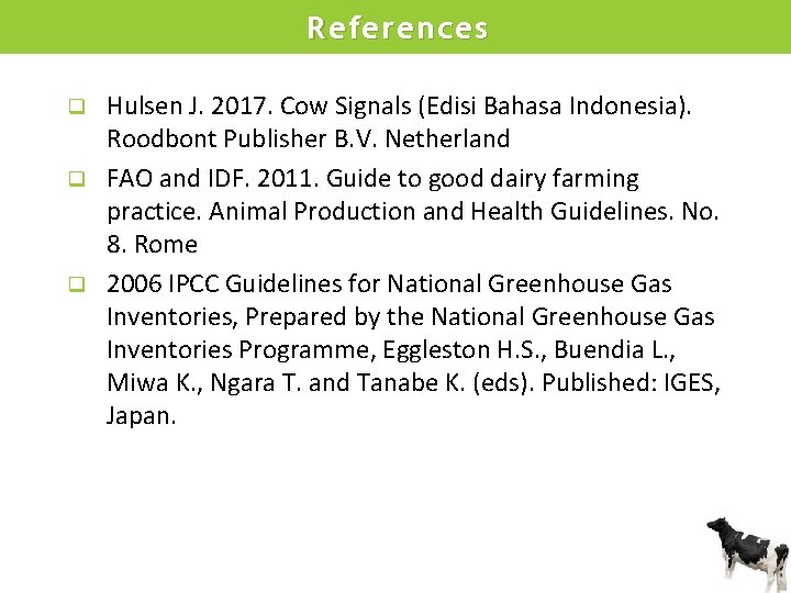 References Hulsen J. 2017. Cow Signals (Edisi Bahasa Indonesia). Roodbont Publisher B. V. Netherland