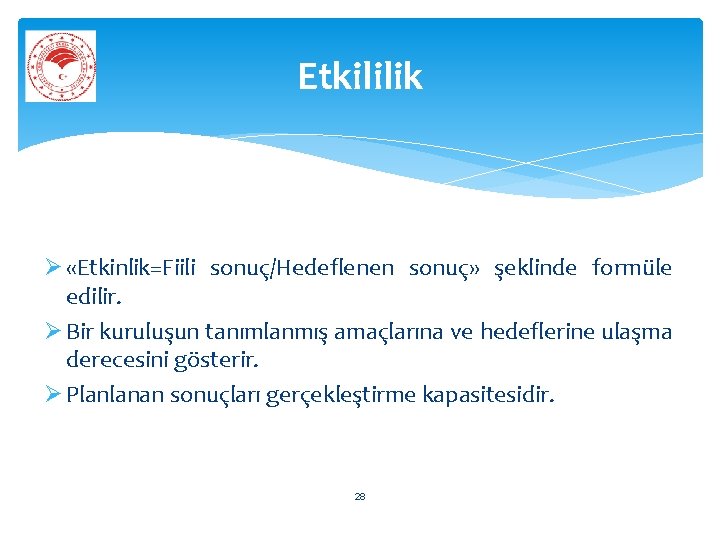 Etkililik «Etkinlik=Fiili sonuç/Hedeflenen sonuç» şeklinde formüle edilir. Bir kuruluşun tanımlanmış amaçlarına ve hedeflerine ulaşma