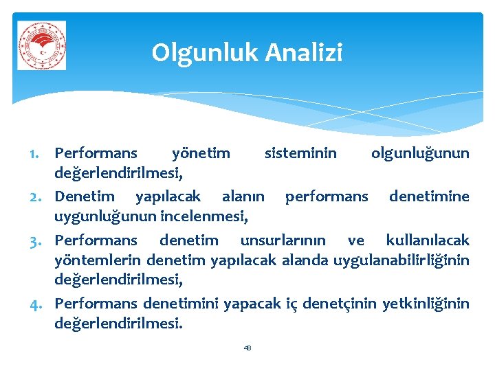 Olgunluk Analizi 1. Performans yönetim sisteminin olgunluğunun değerlendirilmesi, 2. Denetim yapılacak alanın performans denetimine