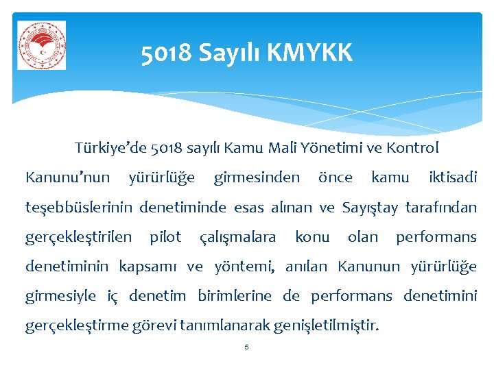 5018 Sayılı KMYKK Türkiye’de 5018 sayılı Kamu Mali Yönetimi ve Kontrol Kanunu’nun yürürlüğe girmesinden