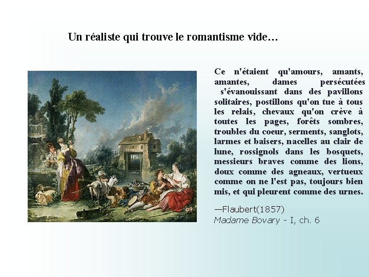 Un réaliste qui trouve le romantisme vide… Ce n'étaient qu'amours, amantes, dames persécutées s'évanouissant