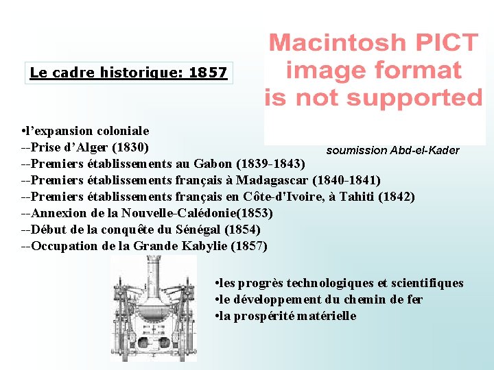 Le cadre historique: 1857 • l’expansion coloniale --Prise d’Alger (1830) soumission Abd-el-Kader --Premiers établissements