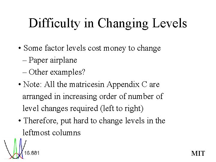 Difficulty in Changing Levels • Some factor levels cost money to change – Paper