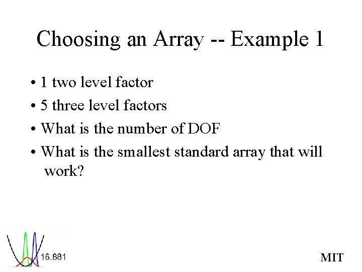 Choosing an Array -- Example 1 • 1 two level factor • 5 three