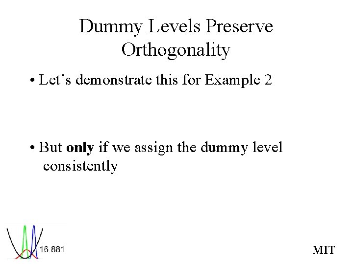 Dummy Levels Preserve Orthogonality • Let’s demonstrate this for Example 2 • But only
