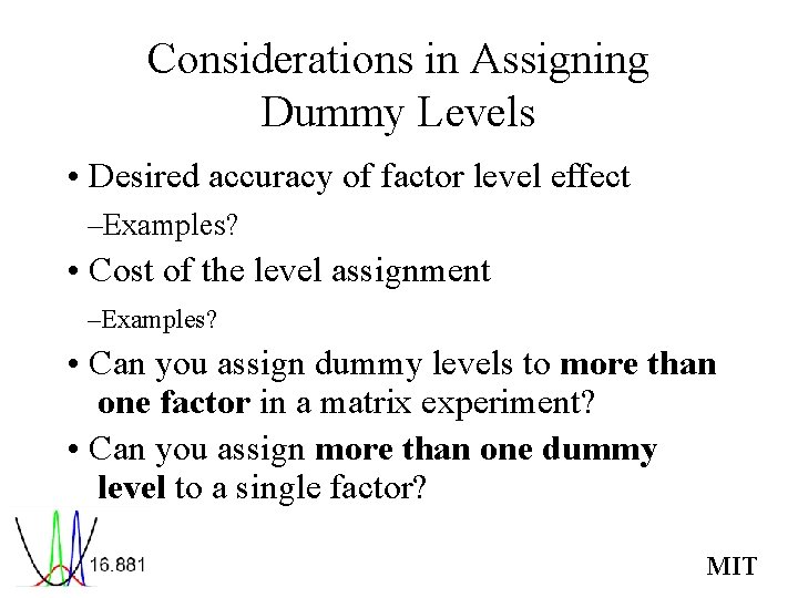 Considerations in Assigning Dummy Levels • Desired accuracy of factor level effect –Examples? •