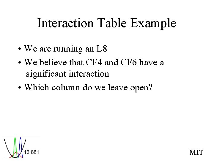 Interaction Table Example • We are running an L 8 • We believe that