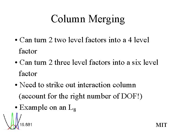 Column Merging • Can turn 2 two level factors into a 4 level factor