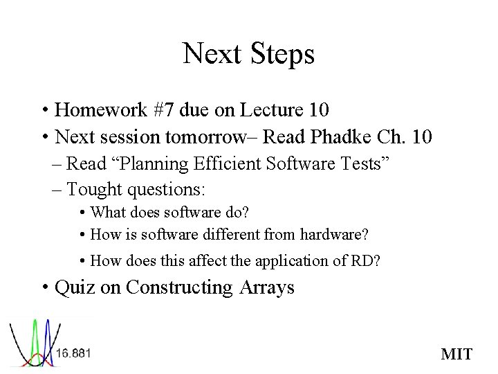 Next Steps • Homework #7 due on Lecture 10 • Next session tomorrow– Read