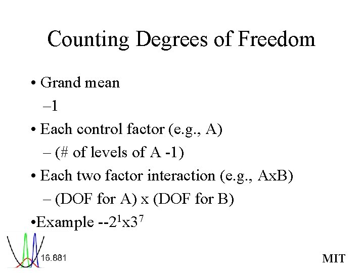 Counting Degrees of Freedom • Grand mean – 1 • Each control factor (e.
