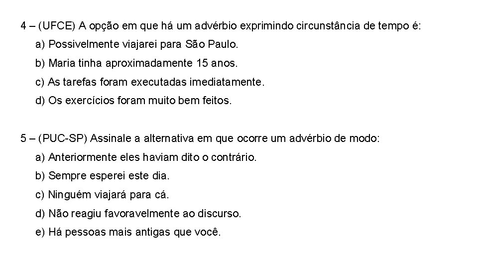 4 – (UFCE) A opção em que há um advérbio exprimindo circunstância de tempo