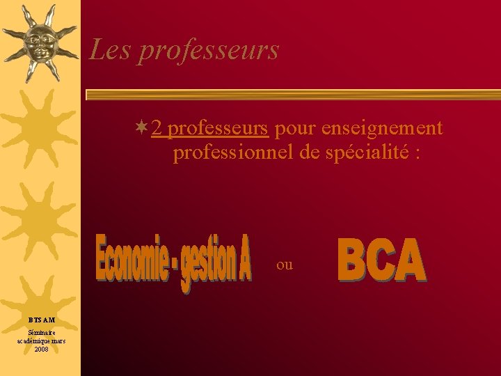 Les professeurs ¬ 2 professeurs pour enseignement professionnel de spécialité : ou BTS AM