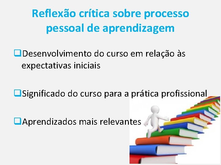 Reflexão crítica sobre processo pessoal de aprendizagem q. Desenvolvimento do curso em relação às