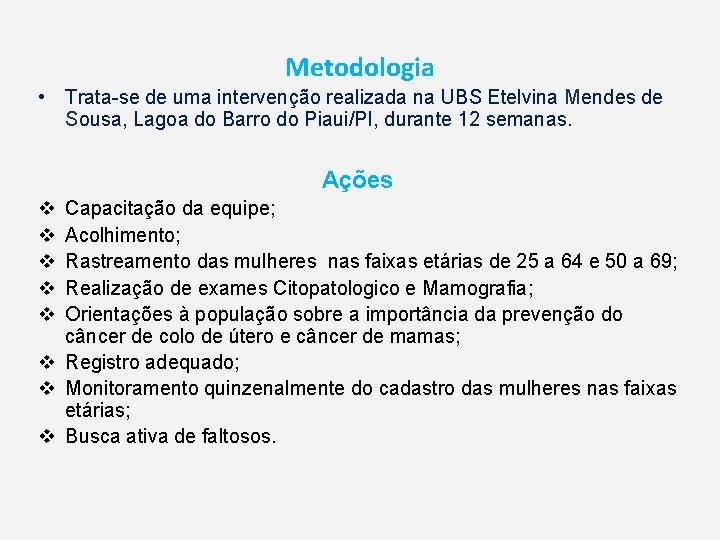 Metodologia • Trata-se de uma intervenção realizada na UBS Etelvina Mendes de Sousa, Lagoa