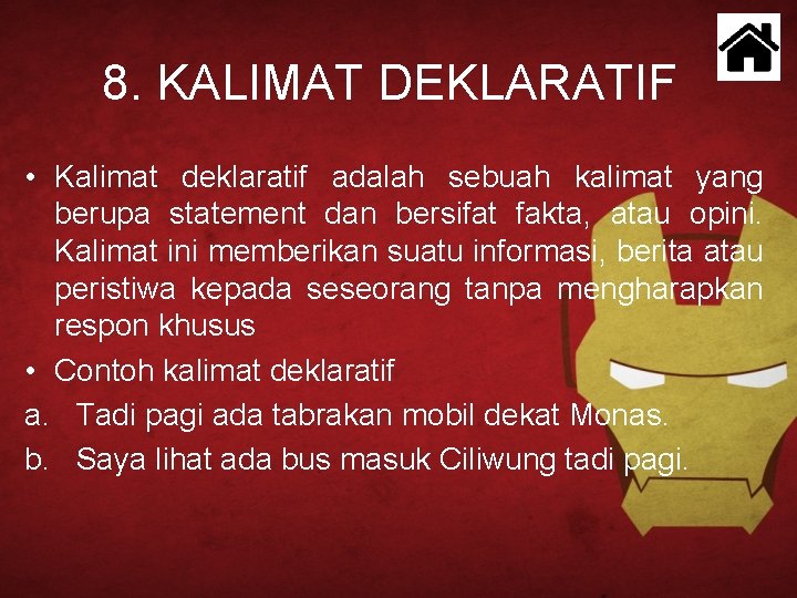 8. KALIMAT DEKLARATIF • Kalimat deklaratif adalah sebuah kalimat yang berupa statement dan bersifat