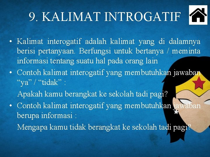 9. KALIMAT INTROGATIF • Kalimat interogatif adalah kalimat yang di dalamnya berisi pertanyaan. Berfungsi 9. KALIMAT INTROGATIF • Kalimat interogatif adalah kalimat yang di dalamnya berisi pertanyaan. Berfungsi