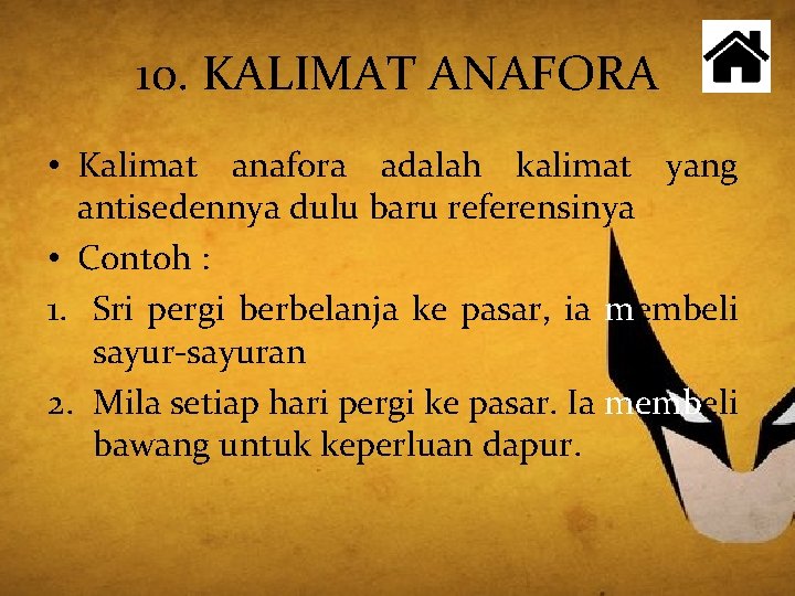 10. KALIMAT ANAFORA • Kalimat anafora adalah kalimat yang antisedennya dulu baru referensinya •