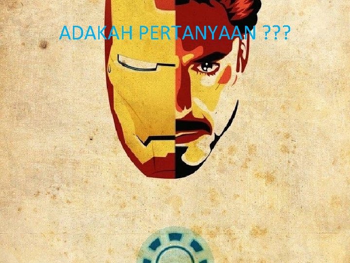 ADAKAH PERTANYAAN ? ? ? ADAKAH PERTANYAAN ? ? ?