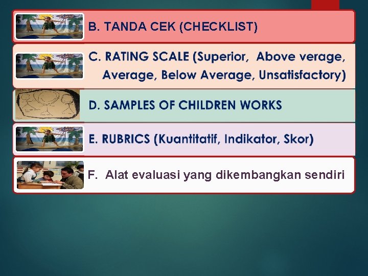 B. TANDA CEK (CHECKLIST) F. Alat evaluasi yang dikembangkan sendiri 