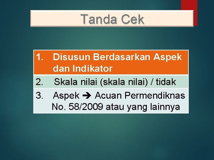 Tanda Cek 1. Disusun Berdasarkan Aspek dan Indikator 2. Skala nilai (skala nilai) /
