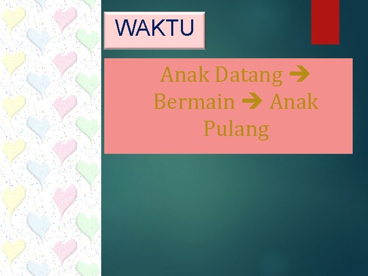 WAKTU Anak Datang Bermain Anak Pulang 