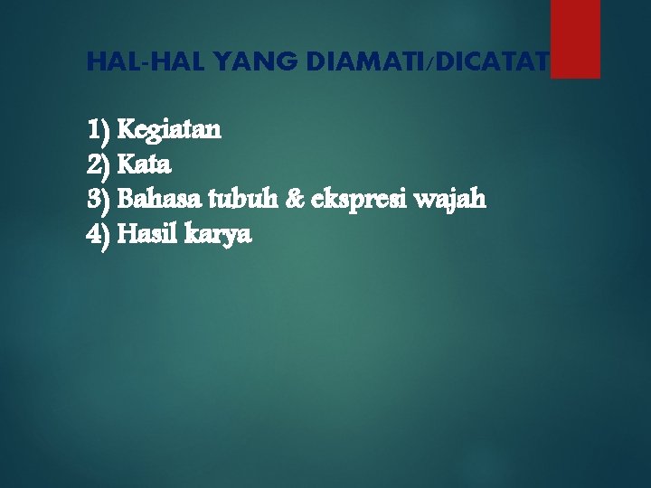 HAL-HAL YANG DIAMATI/DICATAT 1) Kegiatan 2) Kata 3) Bahasa tubuh & ekspresi wajah 4)