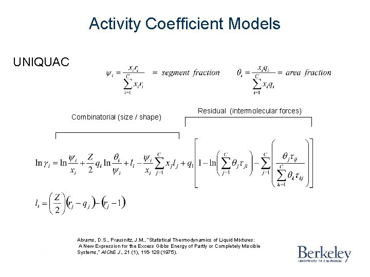 Activity Coefficient Models UNIQUAC Combinatorial (size / shape) Residual (intermolecular forces) Abrams, D. S.