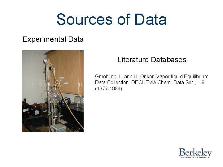 Sources of Data Experimental Data Literature Databases Gmehling, J. , and U. Onken Vapor-liquid