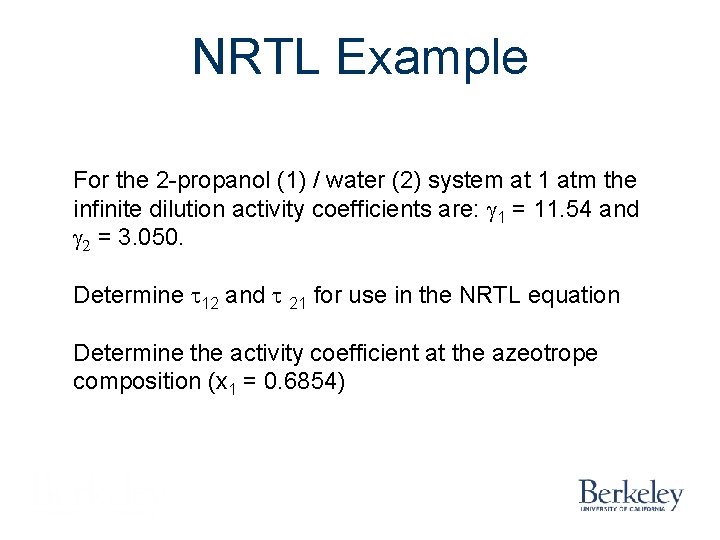 NRTL Example For the 2 -propanol (1) / water (2) system at 1 atm