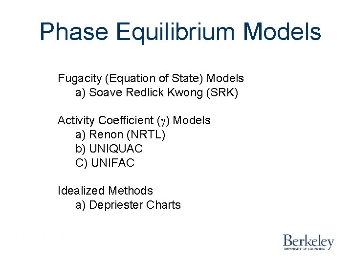 Phase Equilibrium Models Fugacity (Equation of State) Models a) Soave Redlick Kwong (SRK) Activity