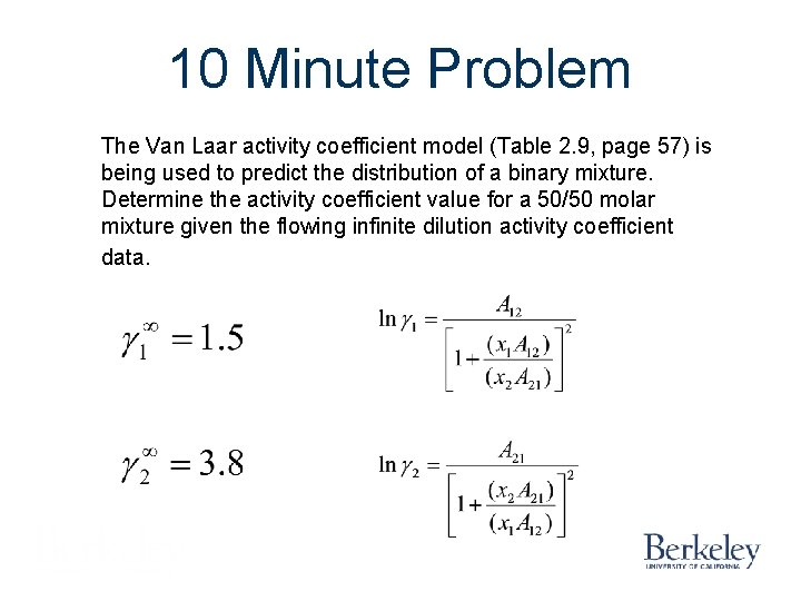 10 Minute Problem The Van Laar activity coefficient model (Table 2. 9, page 57)