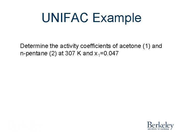 UNIFAC Example Determine the activity coefficients of acetone (1) and n-pentane (2) at 307