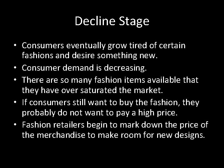 Decline Stage • Consumers eventually grow tired of certain fashions and desire something new.