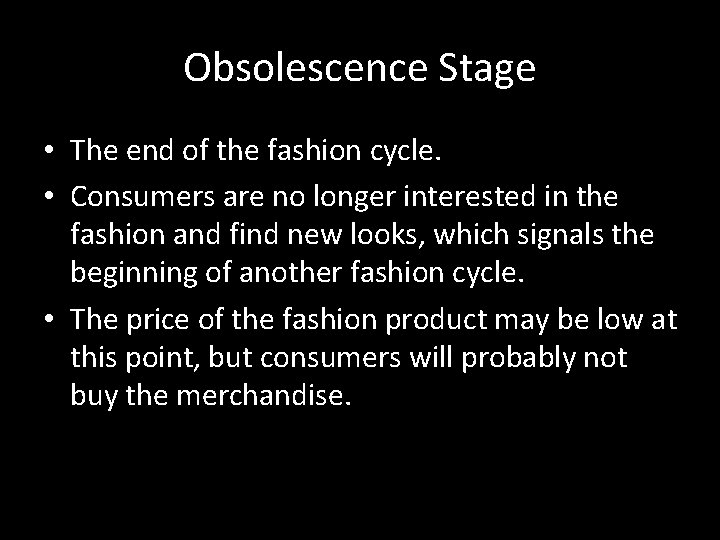 Obsolescence Stage • The end of the fashion cycle. • Consumers are no longer