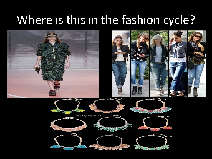 Where is this in the fashion cycle? 
