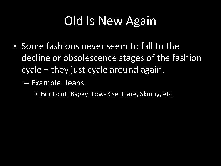 Old is New Again • Some fashions never seem to fall to the decline