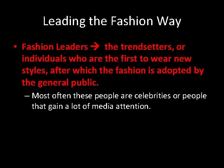 Leading the Fashion Way • Fashion Leaders the trendsetters, or individuals who are the