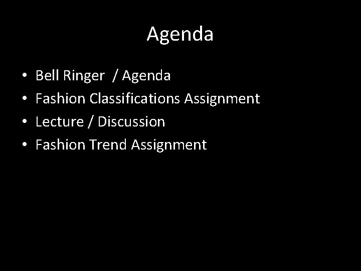 Agenda • • Bell Ringer / Agenda Fashion Classifications Assignment Lecture / Discussion Fashion