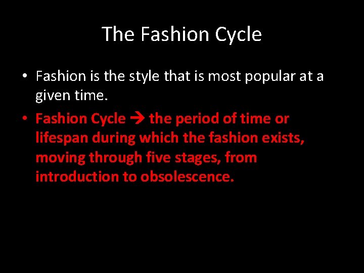 The Fashion Cycle • Fashion is the style that is most popular at a