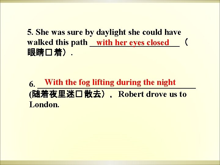 5. She was sure by daylight she could have walked this path ___________( with 5. She was sure by daylight she could have walked this path ___________( with