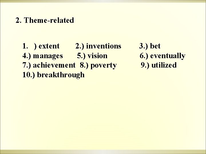 2. Theme-related 1. ) extent 2. ) inventions 4. ) manages 5. ) vision 2. Theme-related 1. ) extent 2. ) inventions 4. ) manages 5. ) vision