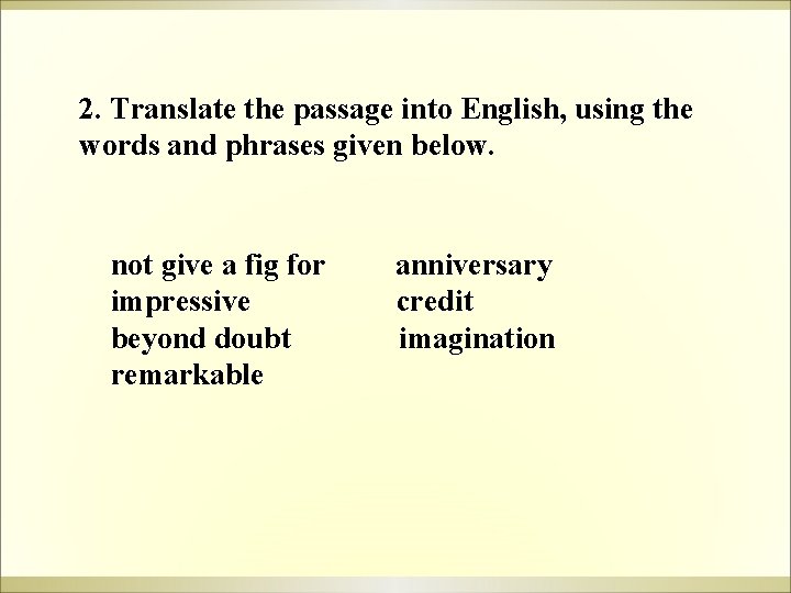 2. Translate the passage into English, using the words and phrases given below. not 2. Translate the passage into English, using the words and phrases given below. not