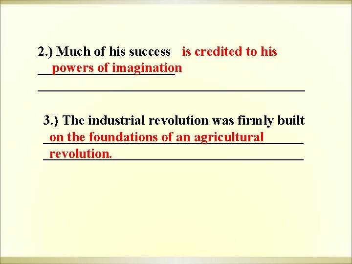 2. ) Much of his success is credited to his __________ powers of imagination 2. ) Much of his success is credited to his __________ powers of imagination